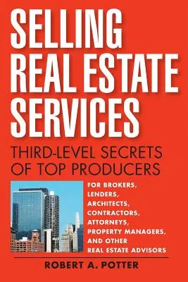 Sprzedaż usług związanych z nieruchomościami: Sekrety trzeciego poziomu najlepszych producentów - Selling Real Estate Services: Third-Level Secrets of Top Producers