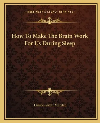 Jak sprawić, by mózg pracował dla nas podczas snu - How To Make The Brain Work For Us During Sleep