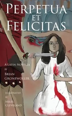 Perpetua et Felicitas: Łacińska nowela - Perpetua et Felicitas: A Latin Novella