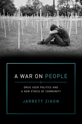 Wojna z ludźmi: Polityka użytkowników narkotyków i nowa etyka wspólnoty - A War on People: Drug User Politics and a New Ethics of Community
