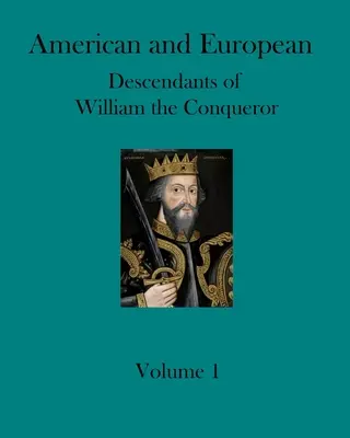 Amerykańscy i europejscy potomkowie Wilhelma Zdobywcy - Tom 1: Pokolenia od 1 do 18 - American and European Descendants of William the Conqueror - Volume 1: Generations 1 to 18