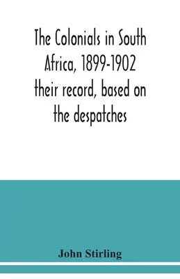 Kolonialiści w Afryce Południowej, 1899-1902: ich zapis na podstawie depesz - The colonials in South Africa, 1899-1902: their record, based on the despatches
