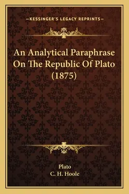 Analityczna parafraza Republiki Platona (1875) - An Analytical Paraphrase On The Republic Of Plato (1875)