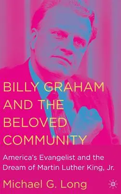 Billy Graham i umiłowana społeczność: Amerykański ewangelista i marzenie Martina Luthera Kinga Jr. - Billy Graham and the Beloved Community: America's Evangelist and the Dream of Martin Luther King, Jr.