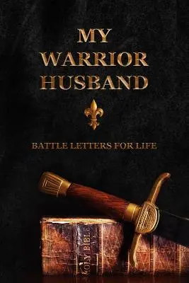 Mój wojowniczy mąż: Listy bojowe o życie - My Warrior Husband: Battle Letters For Life