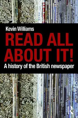 Przeczytaj wszystko o tym! Historia brytyjskiej gazety - Read All About It!: A History of the British Newspaper