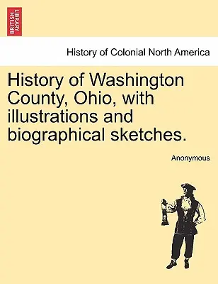 Historia hrabstwa Washington, Ohio, z ilustracjami i szkicami biograficznymi. - History of Washington County, Ohio, with illustrations and biographical sketches.