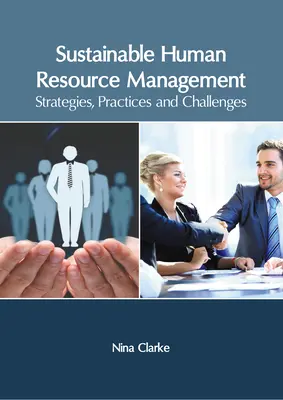 Zrównoważone zarządzanie zasobami ludzkimi: Strategie, praktyki i wyzwania - Sustainable Human Resource Management: Strategies, Practices and Challenges