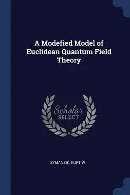 Zmodyfikowany model kwantowej teorii pola euklidesowego - A Modefied Model of Euclidean Quantum Field Theory