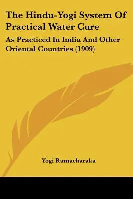 Hindusko-jogi system praktycznego leczenia wodą: praktykowany w Indiach i innych krajach orientalnych (1909) - The Hindu-Yogi System of Practical Water Cure: As Practiced in India and Other Oriental Countries (1909)