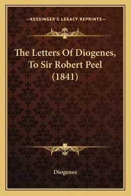 Listy Diogenesa do Sir Roberta Peela (1841) - The Letters Of Diogenes, To Sir Robert Peel (1841)