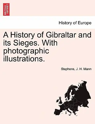 Historia Gibraltaru i jego oblężeń. z ilustracjami fotograficznymi. - A History of Gibraltar and Its Sieges. with Photographic Illustrations.