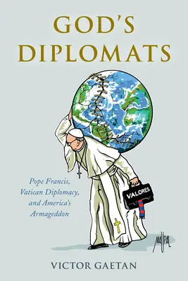 Boży dyplomaci: Papież Franciszek, watykańska dyplomacja i amerykański Armagedon - God's Diplomats: Pope Francis, Vatican Diplomacy, and America's Armageddon