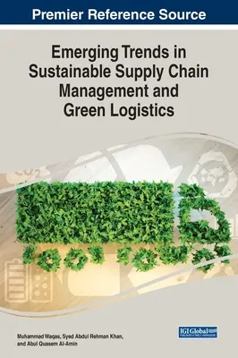 Nowe trendy w zrównoważonym zarządzaniu łańcuchem dostaw i zielonej logistyce - Emerging Trends in Sustainable Supply Chain Management and Green Logistics