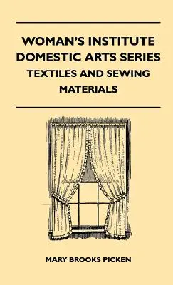 Woman's Institute Domestic Arts Series - Textiles And Sewing Materials - Textiles, Laces Embroideries And Findings, Shopping Hints, Mending, Household