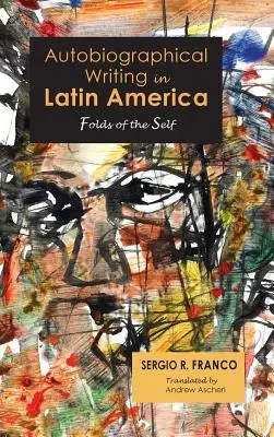 Pisarstwo autobiograficzne w Ameryce Łacińskiej: Folds of the Self - Autobiographical Writing in Latin America: Folds of the Self