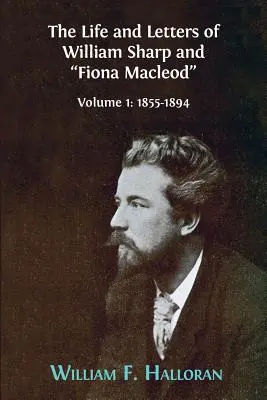 Życie i listy Williama Sharpa i Fiony Macleod: Tom I: 1855-1894” - The Life and Letters of William Sharp and Fiona Macleod