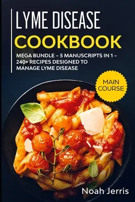 Książka kucharska na boreliozę: MEGA BUNDLE - 5 manuskryptów w 1 - 240+ przepisów zaprojektowanych do leczenia boreliozy - Lyme Disease Cookbook: MEGA BUNDLE - 5 Manuscripts in 1 - 240+ Recipes designed to manage Lyme Disease