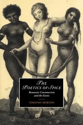 Poetyka przypraw: Romantyczny konsumpcjonizm i egzotyka - The Poetics of Spice: Romantic Consumerism and the Exotic