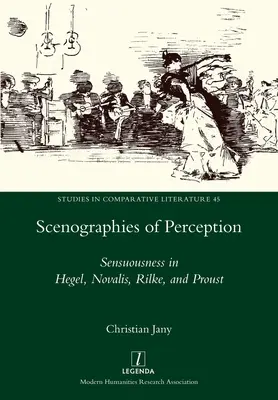 Scenografie percepcji: Zmysłowość u Hegla, Novalisa, Rilkego i Prousta - Scenographies of Perception: Sensuousness in Hegel, Novalis, Rilke, and Proust