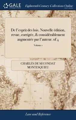 De l'esprit des lois. Nouvelle dition, revue, corrige, & considrablement augmente par l'auteur. of 4; Volume 1