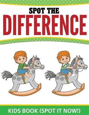 Spot the Difference Kids Book: (Spot it Now!) - Spot The Difference Kids Book: (Spot it Now!)