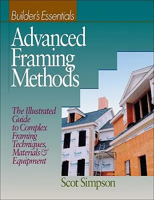 Zaawansowane metody kadrowania: Ilustrowany przewodnik po złożonych technikach kadrowania, materiałach i sprzęcie - Advanced Framing Methods: The Illustrated Guide to Complex Framing Techniques, Materials and Equipment