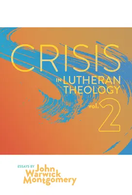 Kryzys w teologii luterańskiej, tom 2: Ważność i znaczenie historycznego luteranizmu a jego współcześni rywale - Crisis in Lutheran Theology, Vol. 2: The Validity and Relevance of Historic Lutheranism vs. Its Contemporary Rivals