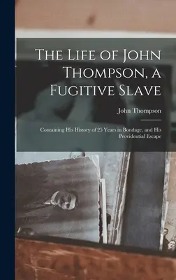 Życie Johna Thompsona, zbiegłego niewolnika: Zawierający historię 25 lat niewoli i opatrznościowej ucieczki - The Life of John Thompson, a Fugitive Slave: Containing his History of 25 Years in Bondage, and his Providential Escape