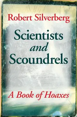 Naukowcy i łajdacy: Księga oszustw - Scientists and Scoundrels: A Book of Hoaxes