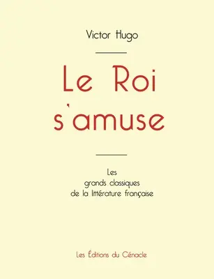 Le Roi s'amuse autorstwa Victora Hugo (wydanie wielkoformatowe) - Le Roi s'amuse de Victor Hugo (dition grand format)