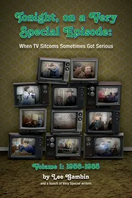 Tonight, On A Very Special Episode When TV Sitcoms Sometimes Got Serious Volume 1 (twarda oprawa): 1957-1985 - Tonight, On A Very Special Episode When TV Sitcoms Sometimes Got Serious Volume 1 (hardback): 1957-1985