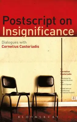 PostScript on Insignificance: Dialogi z Corneliusem Castoriadisem - PostScript on Insignificance: Dialogues with Cornelius Castoriadis