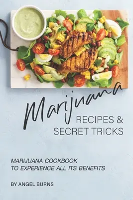 Przepisy i tajne sztuczki z marihuaną: Książka kucharska z marihuaną, aby doświadczyć wszystkich jej zalet - Marijuana Recipes and Secret Tricks: Marijuana Cookbook to Experience All Its Benefits