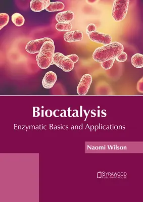 Biokataliza: Podstawy i zastosowania enzymatyczne - Biocatalysis: Enzymatic Basics and Applications