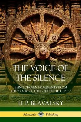 Głos ciszy: Będąc wybranymi fragmentami z Księgi Złotych Przykazań. - The Voice of the Silence: Being Chosen Fragments from the Book of the Golden Precepts.