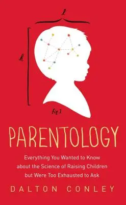 Parentologia: Wszystko, co chciałbyś wiedzieć o nauce wychowywania dzieci, ale byłeś zbyt wyczerpany, by o to zapytać - Parentology: Everything You Wanted to Know about the Science of Raising Children But Were Too Exhausted to Ask