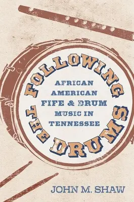 Podążając za bębnami: Afroamerykańska muzyka flażoletowa i perkusyjna w Tennessee - Following the Drums: African American Fife and Drum Music in Tennessee