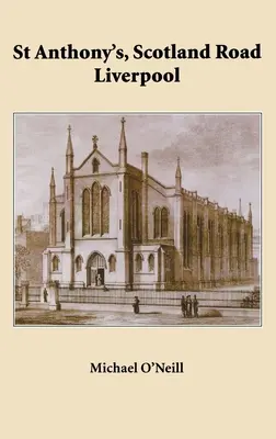 St Anthony's, Scotland Road Liverpool: Historia parafii 1804 - 2004 - St Anthony's, Scotland Road Liverpool: A Parish History 1804 - 2004