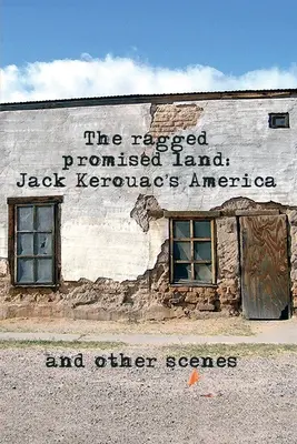 Poszarpana ziemia obiecana: Ameryka Jacka Kerouaca i inne sceny - The Ragged Promised Land: Jack Kerouac's America and other scenes