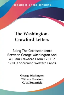 The Washington-Crawford Letters: Korespondencja między Jerzym Waszyngtonem a Williamem Crawfordem z lat 1767-1781 dotycząca ziem zachodnich - The Washington-Crawford Letters: Being The Correspondence Between George Washington And William Crawford From 1767 To 1781, Concerning Western Lands