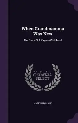 When Grandmamma Was New: Historia dzieciństwa w Wirginii - When Grandmamma Was New: The Story Of A Virginia Childhood