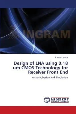 Projektowanie LNA z wykorzystaniem technologii CMOS 0,18 um dla przedniego końca odbiornika - Design of LNA using 0.18 um CMOS Technology for Receiver Front End