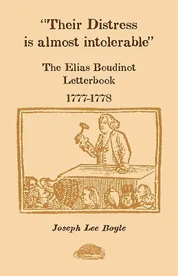 Ich cierpienie jest prawie nie do zniesienia: Księga listów Eliasa Boudinota, 1777-1778 - Their Distress is Almost Intolerable: The Elias Boudinot Letterbook, 1777-1778