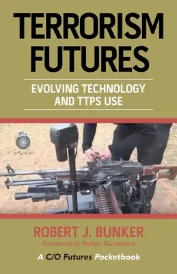 Przyszłość terroryzmu: Rozwijająca się technologia i wykorzystanie Ttps - Terrorism Futures: Evolving Technology and Ttps Use