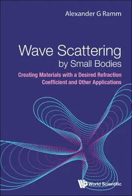 Rozpraszanie fal przez małe ciała: Tworzenie materiałów o pożądanym współczynniku załamania i inne zastosowania - Wave Scattering by Small Bodies: Creating Materials with a Desired Refraction Coefficient and Other Applications