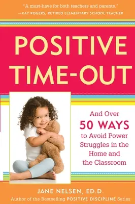 Pozytywna przerwa: I ponad 50 sposobów na uniknięcie walki o władzę w domu i w klasie - Positive Time-Out: And Over 50 Ways to Avoid Power Struggles in the Home and the Classroom