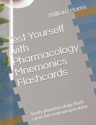 Sprawdź się z fiszkami Pharmacology Mnemonics Flashcards: Studiuj karty flash z farmakologii, aby przygotować się do egzaminu - Test Yourself with Pharmacology Mnemonics Flashcards: Study pharmacology flash cards for exam preparation