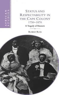 Status i szacunek w Kolonii Przylądkowej, 1750-1870: Tragedia obyczajów - Status and Respectability in the Cape Colony, 1750-1870: A Tragedy of Manners