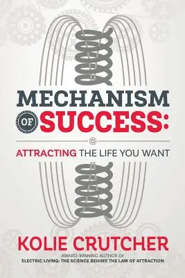 Mechanizm sukcesu: Przyciąganie upragnionego życia - Mechanism of Success: Attracting the Life You Want